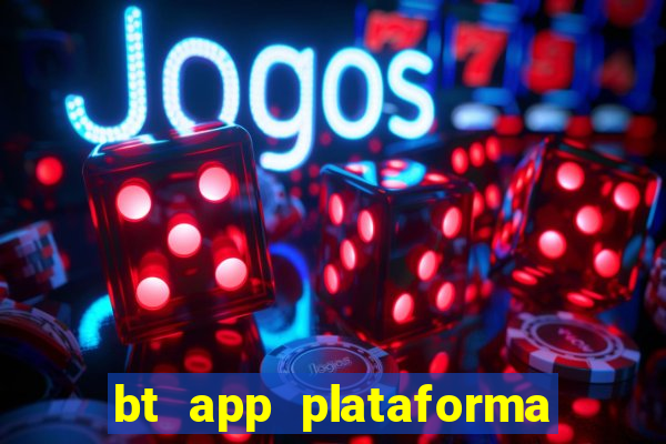 bt app plataforma de jogos